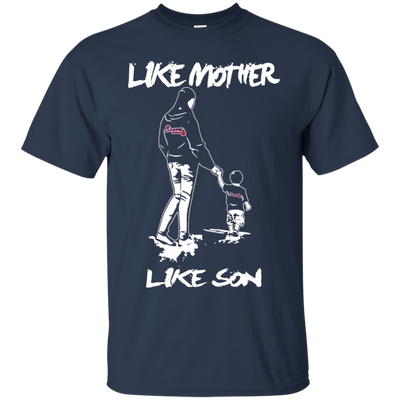 Like Mother Like Son Atlanta Braves T Shirt