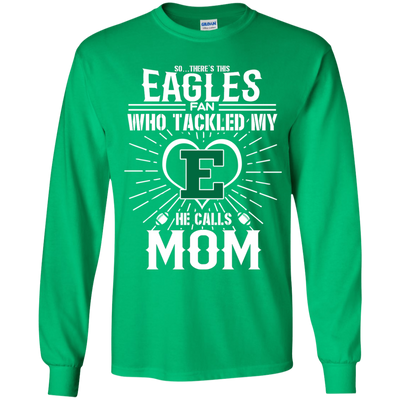 He Calls Mom Who Tackled My Eastern Michigan Eagles T Shirts