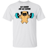 Pug - Go Hard Or Go Home T Shirts