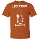 Like Father Like Daughter Texas Longhorns T Shirts