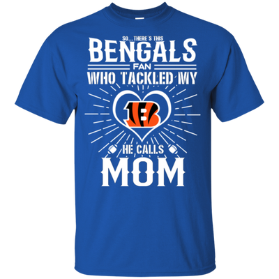 He Calls Mom Who Tackled My Cincinnati Bengals T Shirts