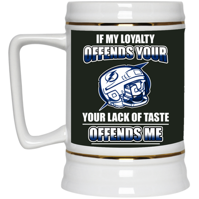 My Loyalty And Your Lack Of Taste Tampa Bay Lightning Mugs