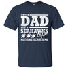 I Am A Dad And A Fan Nothing Scares Me Seattle Seahawks T Shirt