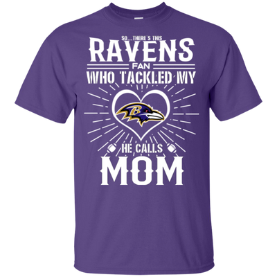 He Calls Mom Who Tackled My Baltimore Ravens T Shirts