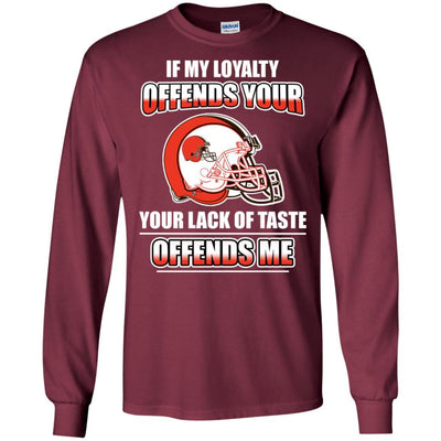 My Loyalty And Your Lack Of Taste Cleveland Browns T Shirts