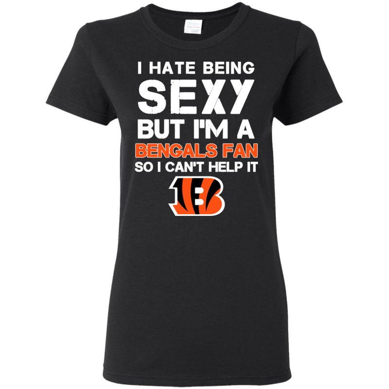 I Hate Being Sexy But I'm Fan So I Can't Help It Cincinnati Bengals Black T Shirts