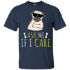 Ask Me If I Care Pug T Shirts