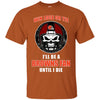 Win Lose Or Tie Until I Die I'll Be A Fan Cleveland Browns Brown T Shirts