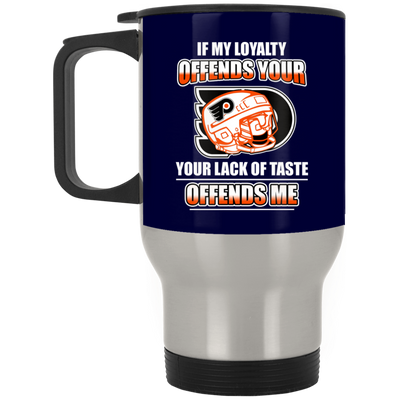 My Loyalty And Your Lack Of Taste Philadelphia Flyers Mugs