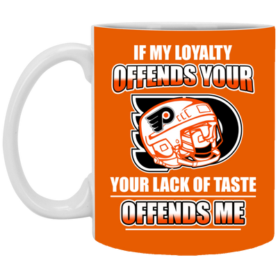 My Loyalty And Your Lack Of Taste Philadelphia Flyers Mugs