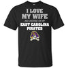 I Love My Wife And Cheering For My East Carolina Pirates T Shirts