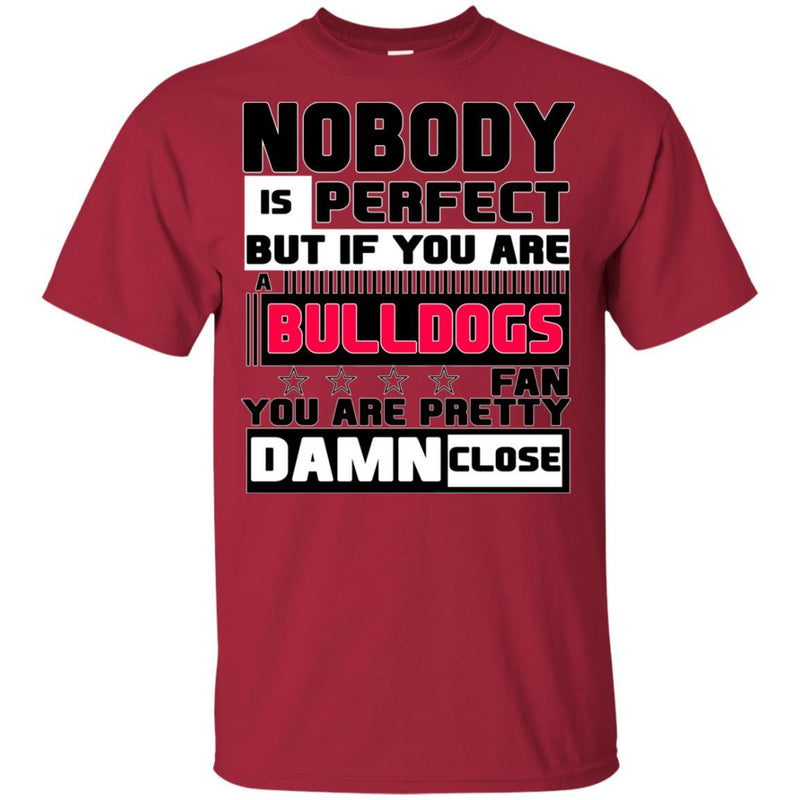Nobody Is Perfect But If You Are A Bulldogs Fan T Shirts