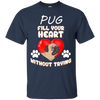 Pug - Fill Your Heart Without Trying T Shirts