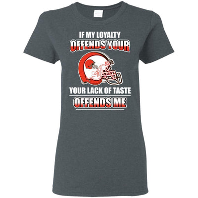 My Loyalty And Your Lack Of Taste Cleveland Browns T Shirts