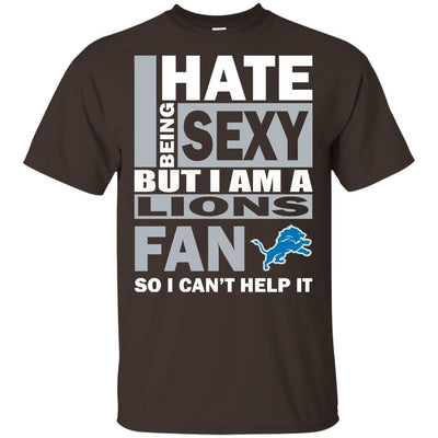 I Hate Being Sexy But I Am A Detroit Lions Fan T Shirt