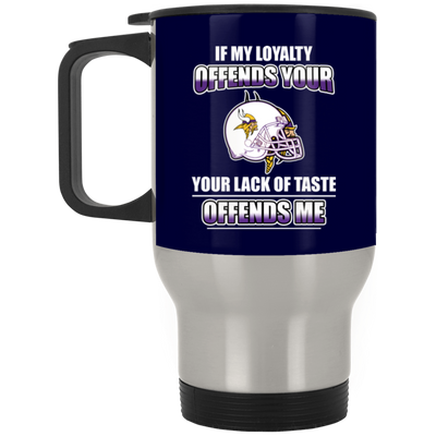 My Loyalty And Your Lack Of Taste Minnesota Vikings Mugs