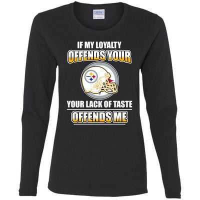 My Loyalty And Your Lack Of Taste Pittsburgh Steelers T Shirts