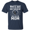 He Calls Mom Who Tackled My Chicago White Sox T Shirts