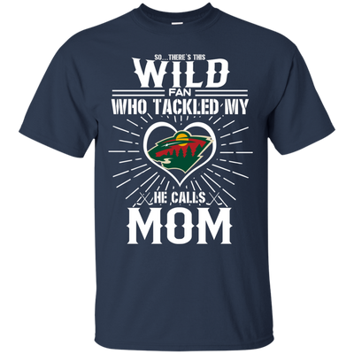 He Calls Mom Who Tackled My Minnesota Wild T Shirts