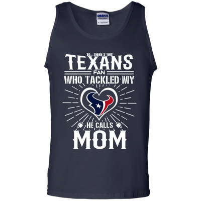 He Calls Mom Who Tackled My Houston Texans T Shirts