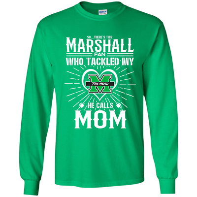 He Calls Mom Who Tackled My Marshall Thundering Herd T Shirts