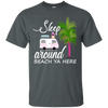 Sleep Around Beach Ya Here Pug T Shirts