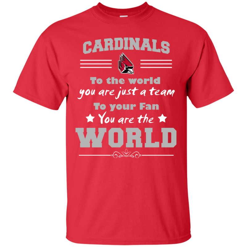To Your Fan You Are The World Ball State Cardinals T Shirts
