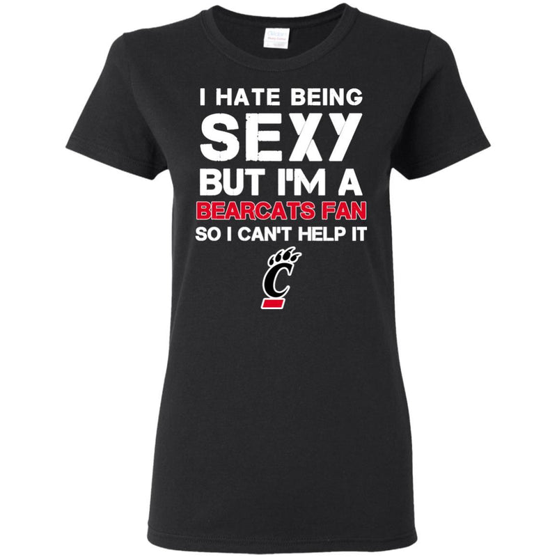 I Hate Being Sexy But I'm Fan So I Can't Help It Cincinnati Bearcats Black T Shirts