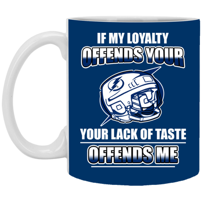 My Loyalty And Your Lack Of Taste Tampa Bay Lightning Mugs