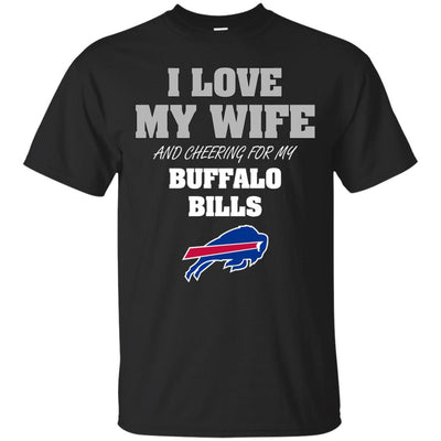I Love My Wife And Cheering For My Buffalo Bills T Shirts