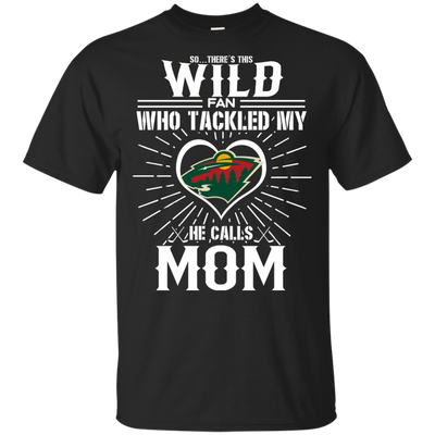 He Calls Mom Who Tackled My Minnesota Wild T Shirts