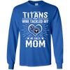 He Calls Mom Who Tackled My Tennessee Titans T Shirts