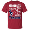 Nobody Gets Between Mom And Her Houston Texans T Shirts
