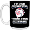 My Loyalty And Your Lack Of Taste New York Yankees Mugs