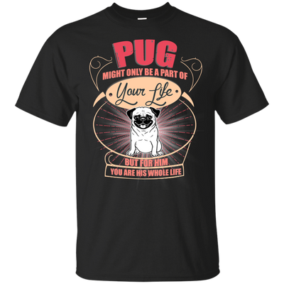 Pug Might Only A Part Of Your Life T Shirts