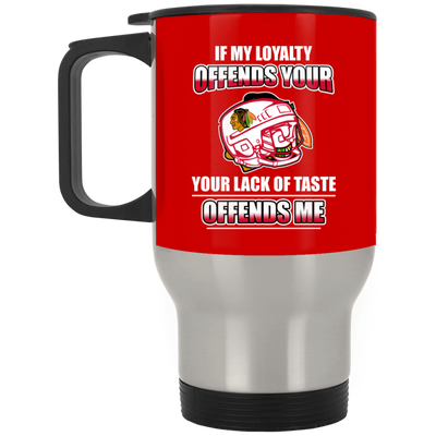 My Loyalty And Your Lack Of Taste Chicago Blackhawks Mugs