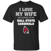 I Love My Wife And Cheering For My Ball State Cardinals T Shirts