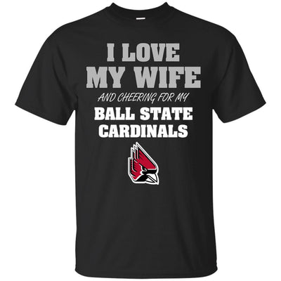 I Love My Wife And Cheering For My Ball State Cardinals T Shirts