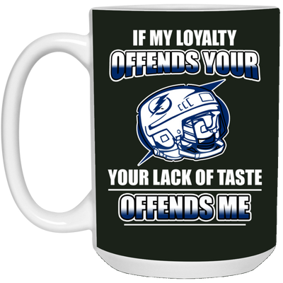 My Loyalty And Your Lack Of Taste Tampa Bay Lightning Mugs