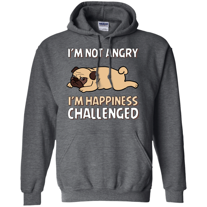 I'm Not Angry I'm Happiness Challenged Pug T Shirts