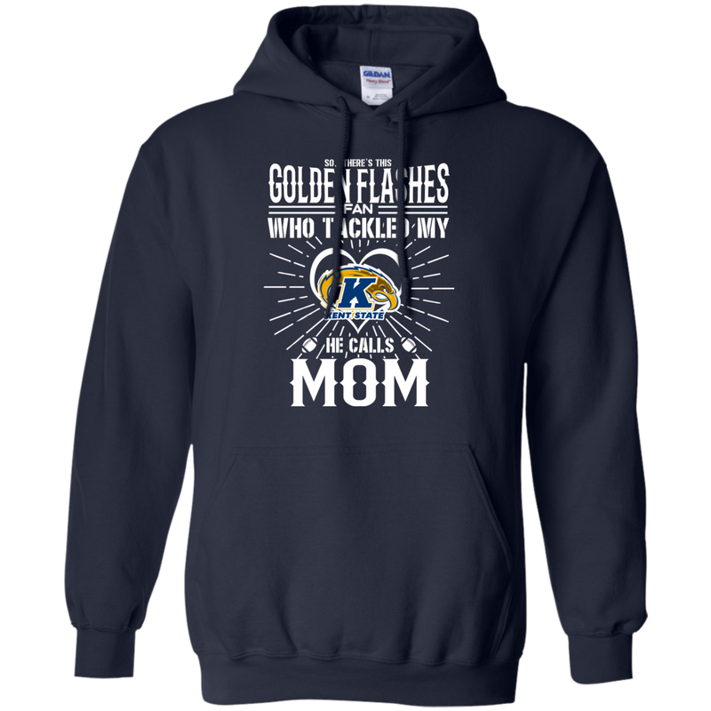He Calls Mom Who Tackled My Kent State Golden Flashes T Shirts