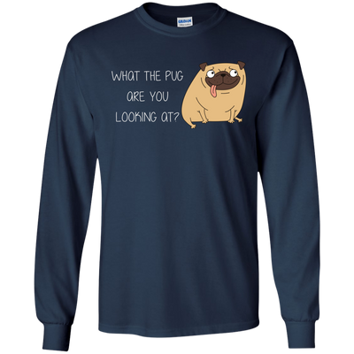 What The Pug Are You Looking At Pug T Shirts