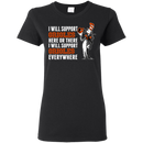 I Will Support Everywhere Baltimore Orioles T Shirts