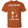 Happy Like Father Like Son Texas Longhorns T Shirts