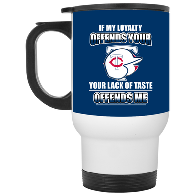 My Loyalty And Your Lack Of Taste Minnesota Twins Mugs