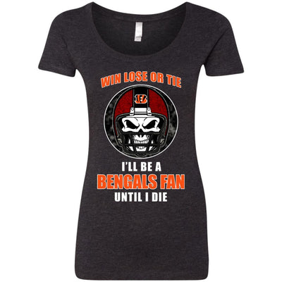 Win Lose Or Tie Until I Die I'll Be A Fan Cincinnati Bengals Black T Shirts