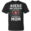 He Calls Mom Who Tackled My San Francisco 49ers T Shirts