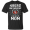 He Calls Mom Who Tackled My San Francisco 49ers T Shirts