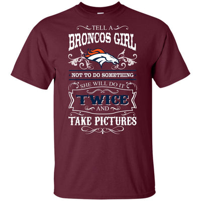 She Will Do It Twice And Take Pictures Denver Broncos T Shirt