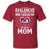 He Calls Mom Who Tackled My Colorado Avalanche T Shirts